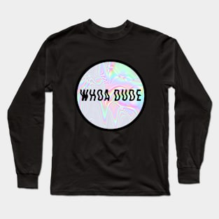 whoa dude Long Sleeve T-Shirt